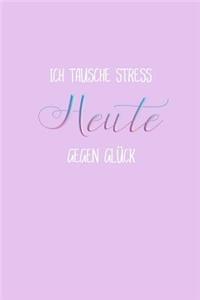 Ich Tausche Heute Stress Gegen Glück