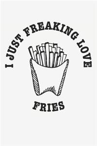 I Just Freaking Love Fries