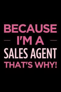 Because I'm a Sales Agent That's Why