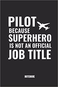 Pilot Because Superhero Is Not an Official Job Title Notebook