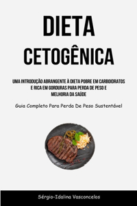 Dieta Cetogênica: Uma introdução abrangente à dieta pobre em carboidratos e rica em gorduras para perda de peso e melhoria da saúde (Guia completo para perda de peso 