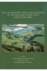 Late Quaternary Landscape Evolution of the Swale-Ure Washlands, North Yorkshire