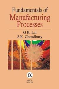 Fundamentals of Manufacturing Processes