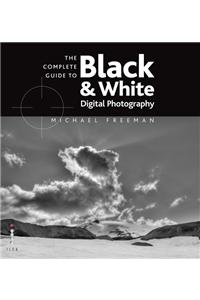 The Complete Guide to Digital Black and White Photography