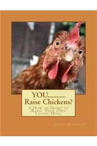 YOU............Raise Chickens?