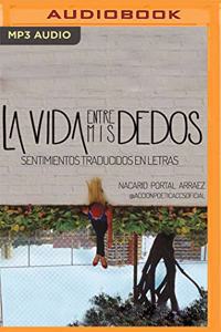 La Vida Entre MIS Dedos