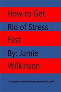 How to Get Rid of Stress Fast