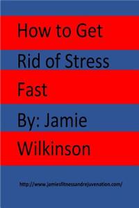 How to Get Rid of Stress Fast