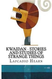 Kwaidan - Stories and Studies of Strange Things