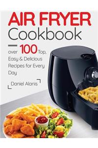 Air Fryer Cookbook- over 100 Top, Easy and Delicious Recipes for Every Day.