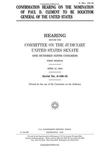 Confirmation Hearing on the Nomination of Paul D. Clement to Be Solicitor General of the United States