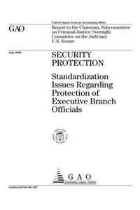 Security Protection: Standardization Issues Regarding Protection of Executive Branch Officials