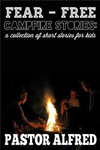Fear - Free Campfire Stories: A Collection of Short Stories for Kids
