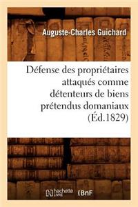 Défense Des Propriétaires Attaqués Comme Détenteurs de Biens Prétendus Domaniaux (Éd.1829)