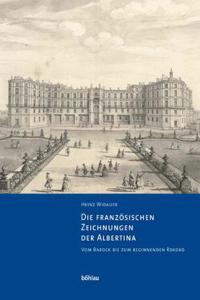 Die Franzosischen Zeichnungen Der Albertina. Vom Barock Bis Zum Beginnenden Rokoko: Beschreibender Katalog Der Handzeichnungen in Der Albertina