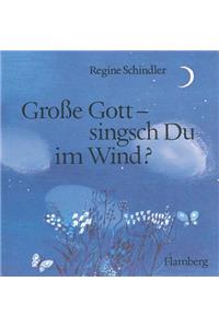 Grosse Gott - Singsch Du Im Wind?