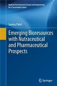 Emerging Bioresources with Nutraceutical and Pharmaceutical Prospects