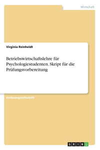 Betriebswirtschaftslehre für Psychologiestudenten. Skript für die Prüfungsvorbereitung