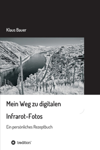 Mein Weg zu digitalen Infrarot-Fotos: Ein persönliches Rezeptbuch