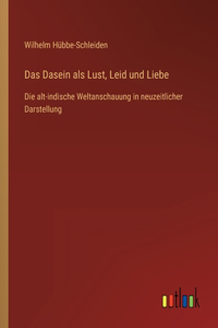 Dasein als Lust, Leid und Liebe