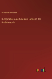 Kurzgefaßte Anleitung zum Betriebe der Rindviehzucht