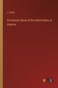 Pre-Historic Races of the United States of America