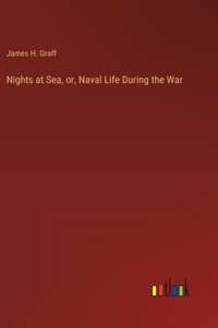 Nights at Sea, or, Naval Life During the War