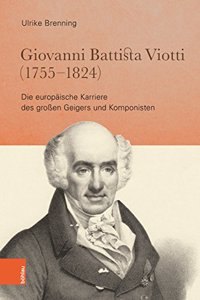 Giovanni Battista Viotti (1755-1824): Die Europaische Karriere Des Grossen Geigers Und Komponisten