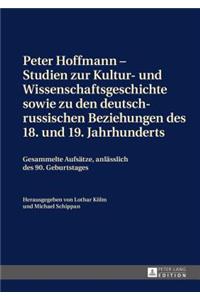 Peter Hoffmann - Studien zur Kultur- und Wissenschaftsgeschichte sowie zu den deutsch-russischen Beziehungen des 18. und 19. Jahrhunderts