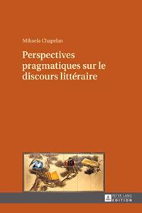 Perspectives Pragmatiques Sur Le Discours Littéraire