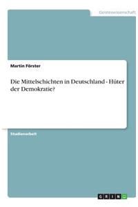 Die Mittelschichten in Deutschland - Hüter der Demokratie?