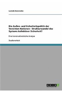 Die Außen- und Sicherheitspolitik der Vereinten Nationen - Strukturwandel des Systems kollektiver Sicherheit?