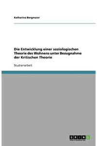 Die Entwicklung einer soziologischen Theorie des Wohnens unter Bezugnahme der Kritischen Theorie
