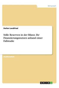 Stille Reserven in der Bilanz. Ihr Finanzierungsnutzen anhand einer Fallstudie