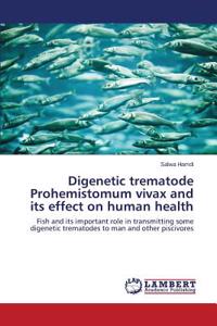 Digenetic trematode Prohemistomum vivax and its effect on human health