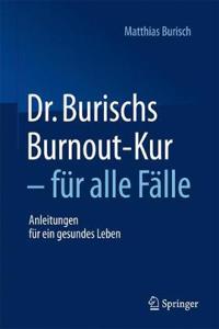 Dr. Burischs Burnout-Kur - Für Alle Fälle: Anleitungen Für Ein Gesundes Leben