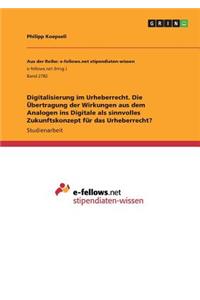 Digitalisierung im Urheberrecht. Die Übertragung der Wirkungen aus dem Analogen ins Digitale als sinnvolles Zukunftskonzept für das Urheberrecht?