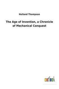 The Age of Invention, a Chronicle of Mechanical Conquest