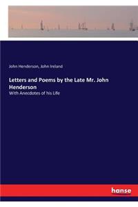 Letters and Poems by the Late Mr. John Henderson