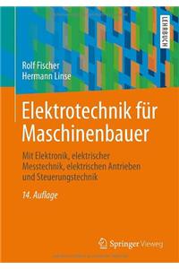 Elektrotechnik Fur Maschinenbauer: Mit Elektronik, Elektrischer Messtechnik, Elektrischen Antrieben Und Steuerungstechnik