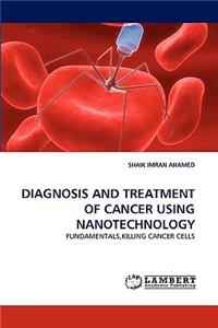 Diagnosis and Treatment of Cancer Using Nanotechnology