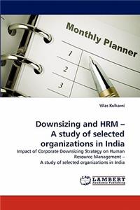 Downsizing and Hrm - A Study of Selected Organizations in India