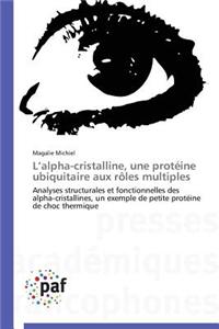 L Alpha-Cristalline, Une Protéine Ubiquitaire Aux Rôles Multiples