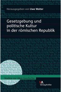 Gesetzgebung Und Politische Kultur in Der Romischen Republik