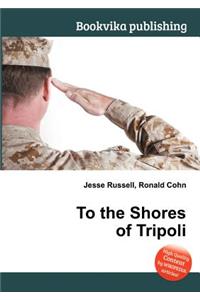 To the Shores of Tripoli