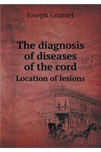The Diagnosis of Diseases of the Cord Location of Lesions