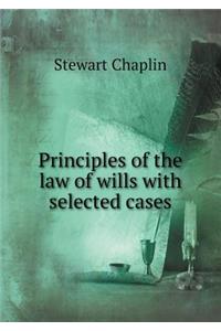 Principles of the law of wills with selected cases