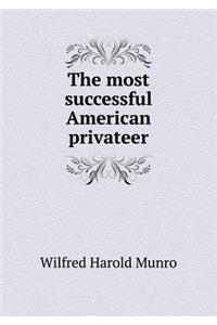 The Most Successful American Privateer an Episode of the War of 1812