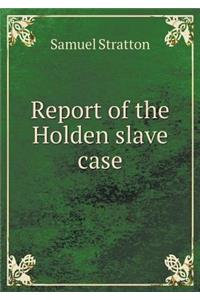 Report of the Holden Slave Case