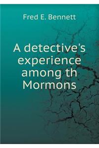 A Detective's Experience Among Th Mormons